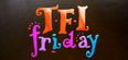 TFI Friday is back this week and the lineup is excellent
